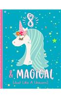 8 & Magical (Just Like a Unicorn): Unicorn Draw and Write Journal for 8 Year Olds, Blank Lined Pages Decorated with Unicorns & More. Drawing Pages with Affirmations.