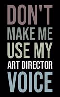 Don't Make Me Use My Art Director Voice