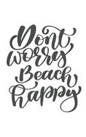 Don't Worry Beach Happy: Journal - 6 X 9 100 Lined Pages with Inspirational Beach Quotes