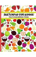 Sketchpad for Kiddos. Fruits and Berries Theme: Practice and Learn How to Draw on This Large Size 8.5x11 Book. 120 Pages. for Fun and Schoolwork. Berries and Fruits Art Pattern Cover.