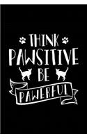 Think Pawsitive Be Pawerful: Notebook for Cat Lover Owners Fans Crazy Cat Lady 6x9 in Dotted