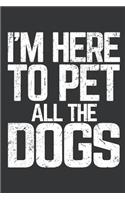 Notebook: I'm Here To Pet All The Dogs Lover Journal & Doodle Diary; 120 White Paper Numbered Plain Pages for Writing and Drawing - 6x9 in.