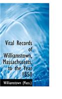 Vital Records of Williamstown, Massachusetts, to the Year 1850