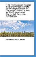 The Hydration of Normal Sodium Pyrophosphate to Orthophosphate in Varying Concentrations of Hydrogen
