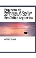 Proyecto de Reformas Al Codigo de Comercio de La Republica Argentina