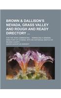 Brown & Dallison's Nevada, Grass Valley and Rough and Ready Directory; For the Year Commencing ... Embracing a General Directory of Citizens, with an