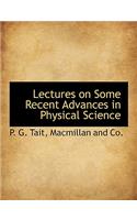 Lectures on Some Recent Advances in Physical Science