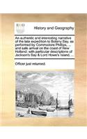 Authentic and Interesting Narrative of the Late Expedition to Botany Bay, as Performed by Commodore Phillips, ... and Safe Arrival on the Coast of New Holland