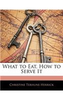 What to Eat, How to Serve It