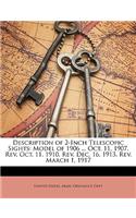 Description of 2-Inch Telescopic Sights: Model of 1906 ... Oct. 11, 1907. Rev. Oct. 11, 1910. Rev. Dec. 16, 1913. Rev. March 1, 1917