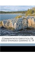 Commentatio Exegetica de Loco Evangelii Joannei II. 19