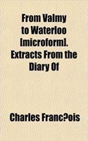 From Valmy to Waterloo [Microform]. Extracts from the Diary of: (English)