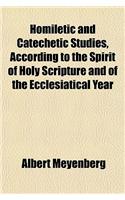 Homiletic and Catechetic Studies, According to the Spirit of Holy Scripture and of the Ecclesiatical Year