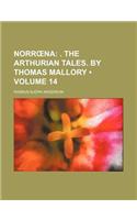 Norr Na Volume 14; . the Arthurian Tales. by Thomas Mallory