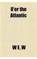 O'Er the Atlantic