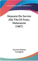 Memorie Per Servire Alla Vita Di Franc. Maturanzio (1807): (Italian)