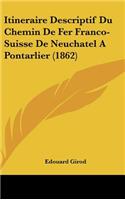 Itineraire Descriptif Du Chemin de Fer Franco-Suisse de Neuchatel a Pontarlier (1862)