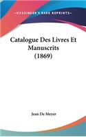 Catalogue Des Livres Et Manuscrits (1869)