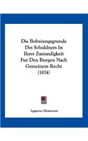Die Befreiungsgrunde Des Schuldners In Ihrer Zustandigkeit Fur Den Burgen Nach Gemeinem Recht (1874)
