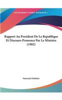 Rapport Au President de La Republique Et Discours Prononce Par Le Ministre (1902)