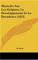 Memoire Sur Les Origines, Le Developpement Et La Decadence (1853)