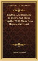 Rhythm and Harmony in Poetry and Music Together with Music as a Representative Art