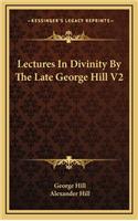 Lectures in Divinity by the Late George Hill V2