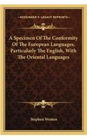 A Specimen Of The Conformity Of The European Languages, Particularly The English, With The Oriental Languages: (English)