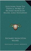 Selections from the Poetical Works of Richard Monckton Milnes, Lord Houghton