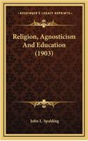 Religion, Agnosticism and Education (1903)