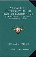 A Complete Dictionary of the English Language V1: Both with Regard to Sound and Meaning (1797)
