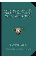 An Introduction To The Modern Theory Of Equations (1904): (English)
