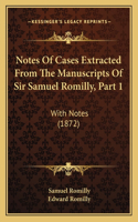Notes of Cases Extracted from the Manuscripts of Sir Samuel Romilly, Part 1
