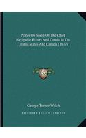 Notes On Some Of The Chief Navigable Rivers And Canals In The United States And Canada (1877)