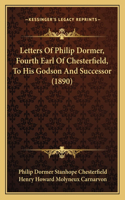 Letters Of Philip Dormer, Fourth Earl Of Chesterfield, To His Godson And Successor (1890)