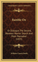 Ramble on: Or Dialogue the Second, Between Warner Search and Peter Peeradeal (1835)