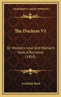 The Duchess V1: Or Woman's Love And Woman's Hate, A Romance (1850)