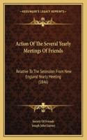 Action Of The Several Yearly Meetings Of Friends: Relative To The Secession From New England Yearly Meeting (1846)