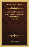 Le Colonie Straniere E Le Associazioni A Cui Esse Danno Origine (1895)