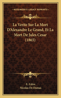 Verite Sur La Mort D'Alexandre Le Grand, Et La Mort De Jules Cesar (1865)