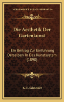 Die Aesthetik Der Gartenkunst: Ein Beitrag Zur Einfuhrung Derselben In Das Kunstsystem (1890)
