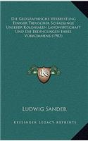 Die Geographische Verbreitung Einiger Tierischer Schadlinge Unserer Kolonialen Landwirtschaft Und Die Bedingungen Ihres Vorkommens (1903)