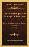 Notices Historiques Sur L'Abbaye De Saint-Just: Et Sur Le Monastere De Sainte-Ursule (1874)