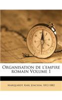 Organisation de l'Empire Romain Volume 1