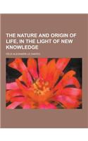 The Nature and Origin of Life, in the Light of New Knowledge