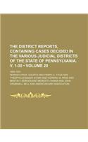 The District Reports, Containing Cases Decided in the Various Judicial Districts of the State of Pennsylvania. V. 1-30 (Volume 20 ); 1892-1921