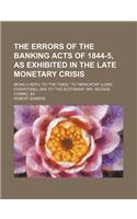 The Errors of the Banking Acts of 1844-5, as Exhibited in the Late Monetary Crisis; Being a Reply to the Times, to Mercator (Lord Overstone), and