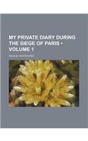 My Private Diary During the Siege of Paris (Volume 1)