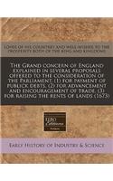 The Grand Concern of England Explained in Several Proposals Offered to the Consideration of the Parliament, (1) for Payment of Publick Debts, (2) for Advancement and Encouragement of Trade, (3) for Raising the Rents of Lands (1673)