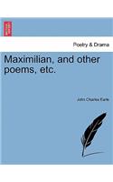 Maximilian, and Other Poems, Etc.